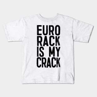 Eurorack Is My Crack - Funny Modular Synth Lover Gift Kids T-Shirt